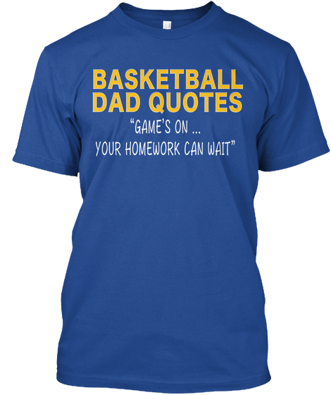 Basketball Dad Quotes   Game's On Deep Royal T-Shirt Front