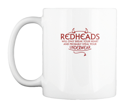 Redheads Will Only Break Your Heart And Probably Steal Your Underwear White áo T-Shirt Front
