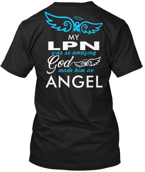 My Lpn Was So Amazing God Made Him An Angel Black T-Shirt Back