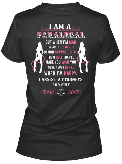 I Am A Paralegal But When I'm Mad I'm An Evil Sadistic Demon Spawned Bitch From Hell That'll Make You Wish You Were... Black T-Shirt Back