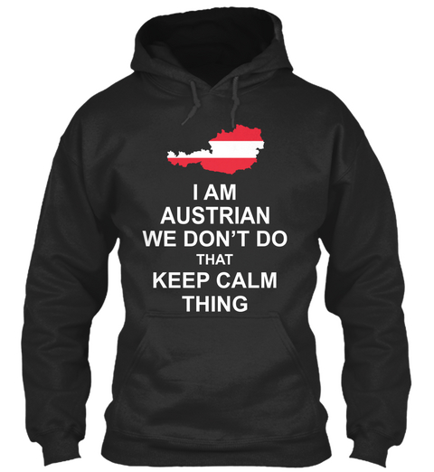 I Am Austrian We Don't Do That Keep Calm Thing Jet Black T-Shirt Front