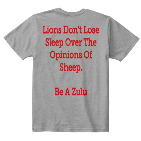 Lions Don T Lose Sleep Over The Opinions Of Sheep Be A Zulu Light Heather Grey  T-Shirt Back