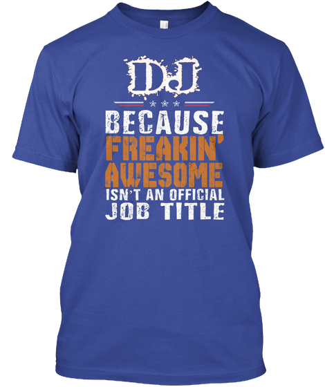 Dj Freakin' Awesome Job Deep Royal T-Shirt Front