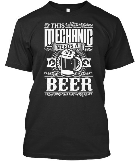 This Mechanic Needs A Beer Black T-Shirt Front