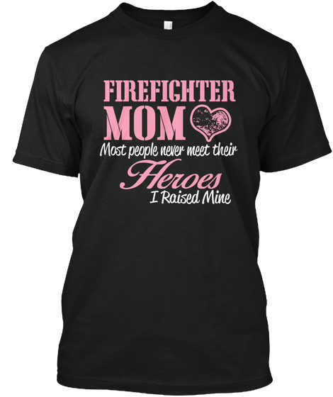 Firefighter Mom Most People Never Meet.. Black T-Shirt Front