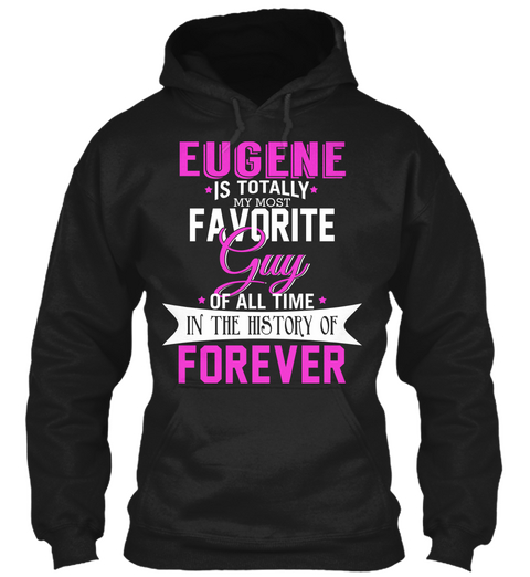 Eugene Is Totally My Most Favorite Guy. Customizable Name  Black Maglietta Front