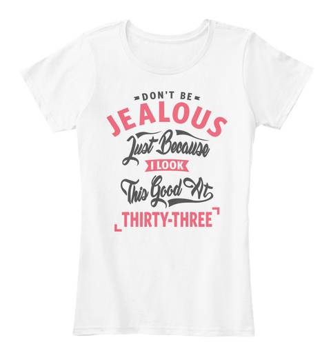 Don’t Be Jealous   33rd Birthday White áo T-Shirt Front