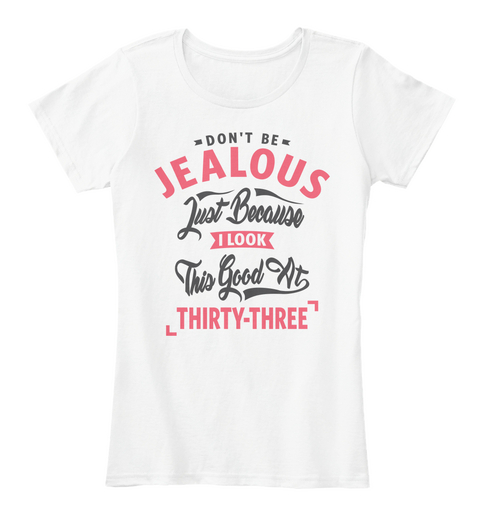 Don’t Be Jealous   33rd Birthday White Camiseta Front