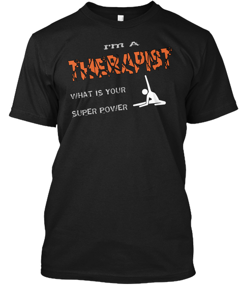 I'm A Therapist What Is Your Superpower Black T-Shirt Front