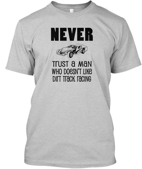 Trust A Man Who Like Dirt Track Racing Light Steel Maglietta Front