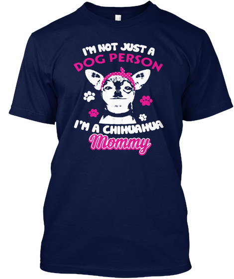 I M Not Just A Dog Person I M A Chihuahua Mommy Navy áo T-Shirt Front