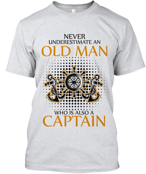 Never Underestimate An Old Man Who Is Also A Captain Ash T-Shirt Front