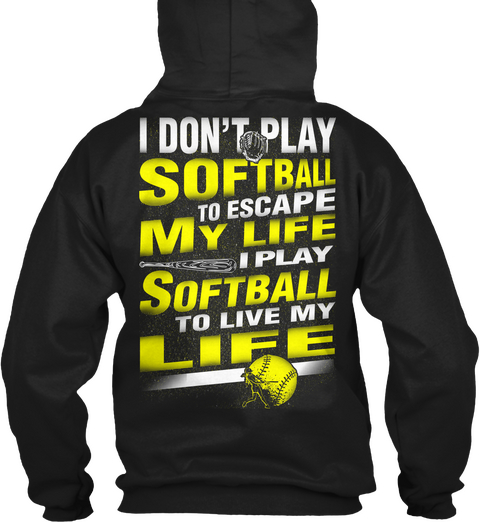 I Don't Play Softball To Escape My Life I Play Softball To Live My Life Black Maglietta Back