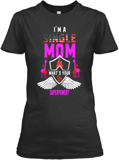 I'm A Single Mom What's Your Superpower Black T-Shirt Front