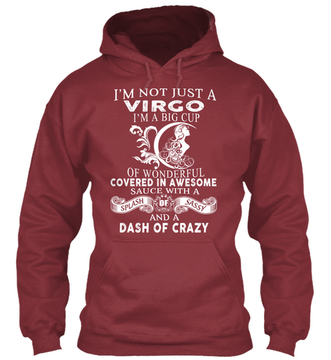 Im Not Just A Virgo Im A Big Cup Of Wonderful Covered In Awesome Sauce With A Splash Of Sassy And A Dash Of Crazy Maroon T-Shirt Front