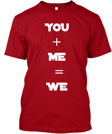 You
+ 
Me
=
We Deep Red T-Shirt Front