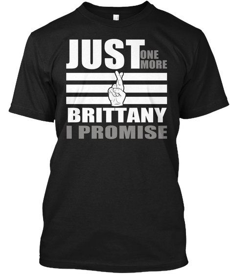 Just One More Brittany I Promise Black áo T-Shirt Front