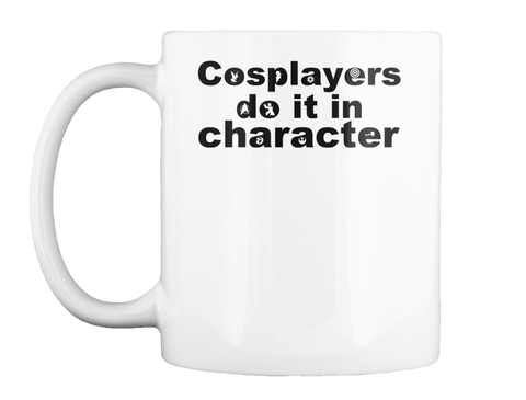 Cosplayers Do It In Character White T-Shirt Front