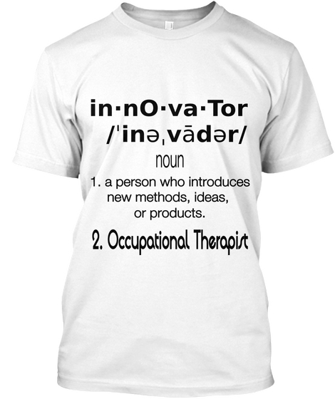 In.N O.Va.Tor /'ina,Vadar/ Noun 1. A Person Who Introduces New Methods, Ideas, Or Products. 2. Occupational Therapist White Camiseta Front