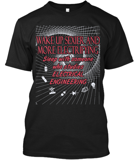 Wake Up Sexier And More Electrifying Sleep With Someone Who Studies Electrical Engineering  Black Camiseta Front