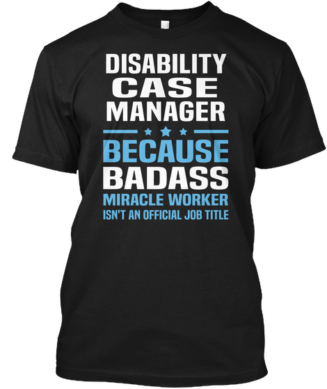 Disability Case Manager Because Badass Miracle Worker Isn't An Official Job Title Black T-Shirt Front