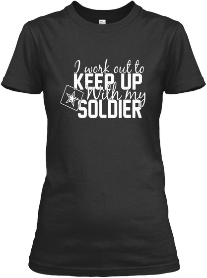 Keep Up With My Soldier Shirt Black T-Shirt Front