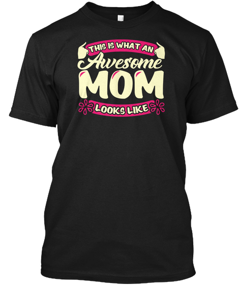 This Is What An Awesome Mom Looks Like Black T-Shirt Front