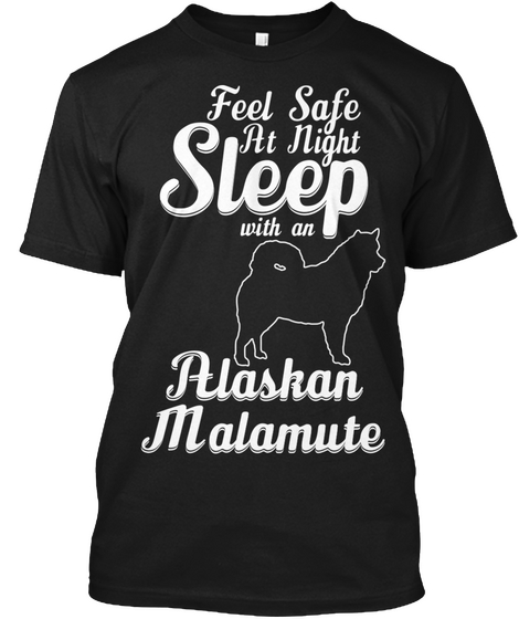 Feel Safe At Night Sleep With An Alaskan Malamute Black Maglietta Front