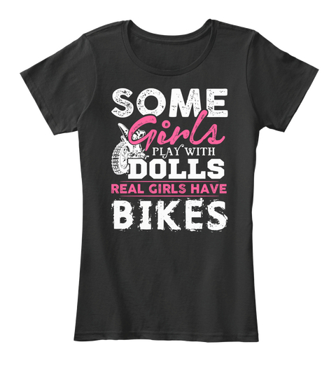 Some Girls Play With Dolls Real Girls Have Bikes Black Camiseta Front
