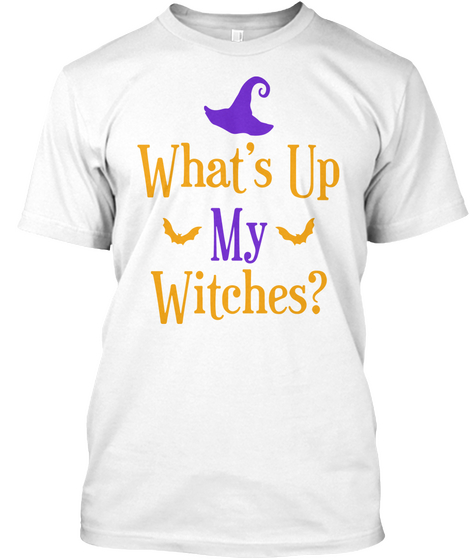 What's Up My Witches Funny Halloween Costume Shirt White Camiseta Front