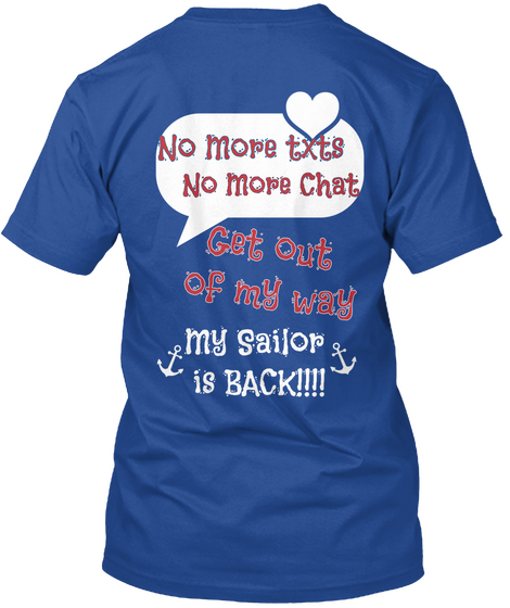 No More Txts No More Chat Got Out Of My Way My Sailor Is Back!!!! Deep Royal T-Shirt Back
