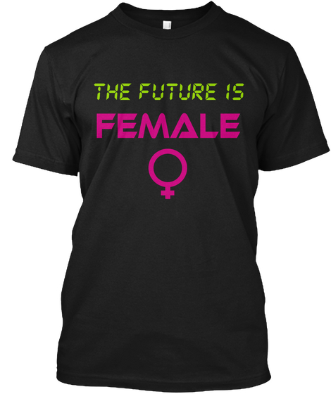 The Future Is Female Black T-Shirt Front
