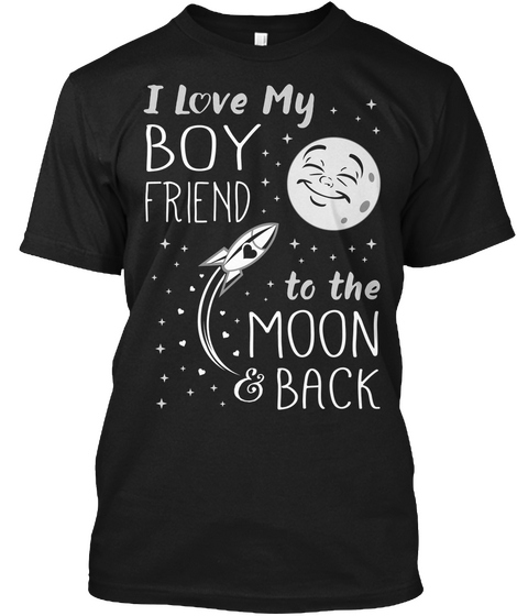 I Love My Boy Friend To The Moon & Back Black T-Shirt Front