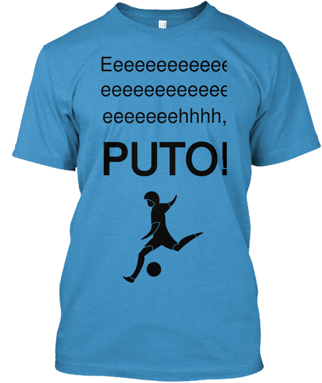 Eeeeeeeeeeee Eeeeeeeeeeee Eeeeeeehhhh, Puto! Heathered Bright Turquoise  áo T-Shirt Front