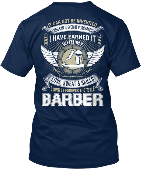 I Have Earned It With My Love,Sweat & Skills I Own It Forever The Title Barber Navy T-Shirt Back