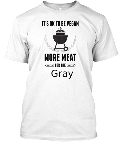 Gray More Meat For Us Bbq Shirt White T-Shirt Front