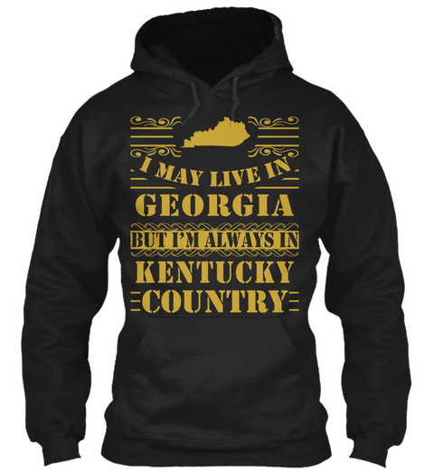 I May Live In Georgia But I'm Always In Kentucky Country Black T-Shirt Front