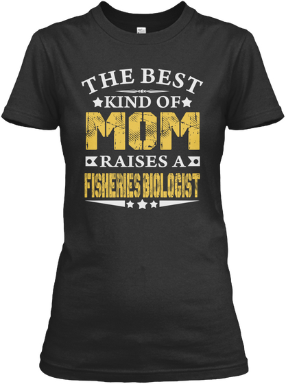 The Best Mom Raises A Fisheries Biologist Shirts Black T-Shirt Front
