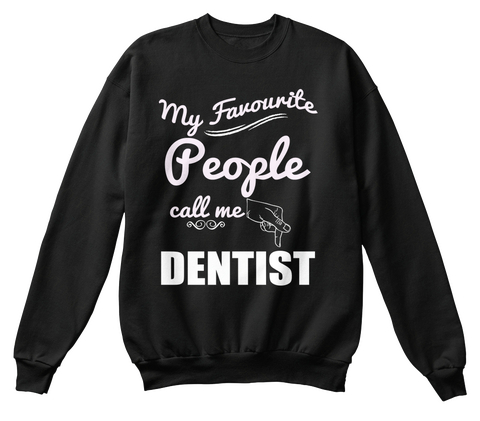 My Favorite People Call Me Dentist Black T-Shirt Front