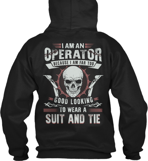 I Am An Operator Because I Am Far Too Good Looking To Wear A Suit And Tie Black Camiseta Back