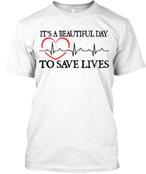 It's A Beautiful Day To Save Lives White T-Shirt Front