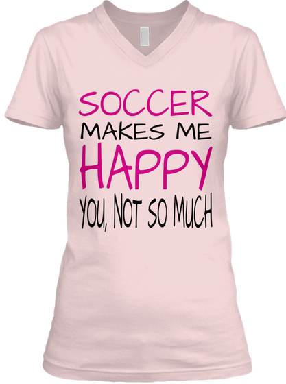 Soccer Makes Me Happy You, Not So Much Pink T-Shirt Front
