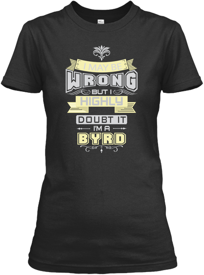 I May Be Wrong But I Highly Doubt It I'm A Byrd Black Camiseta Front