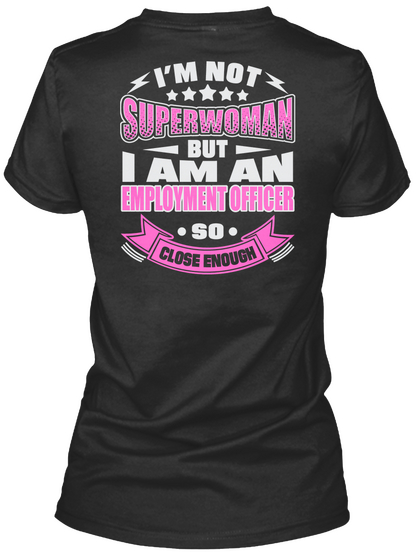 I'm Not Superwoman But I Am An Employment Officer So Close Enough Black T-Shirt Back