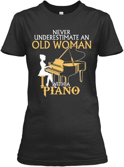 Never Underestimate An Old Woman With A Piano Black T-Shirt Front