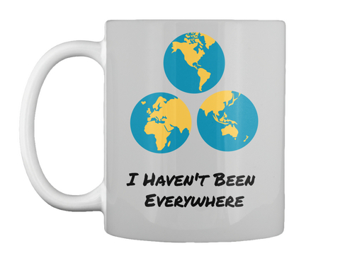 I Haven't Been Everywhere Lt Grey T-Shirt Front