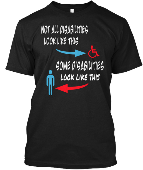 Not All Disabilities Look Like This  Some Disabilities Look Like This Black Camiseta Front