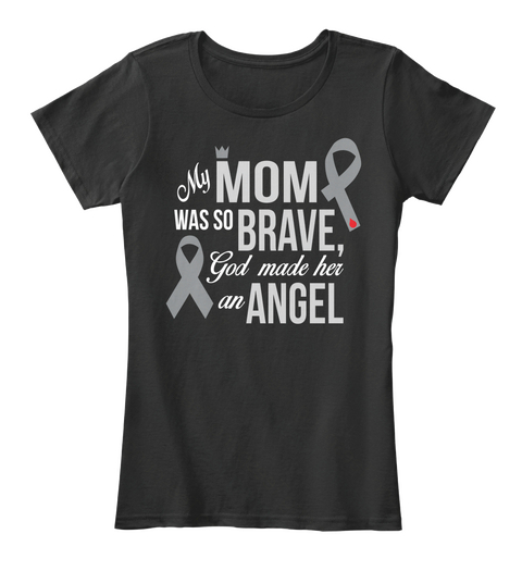 My Mom Was So Brave God Made Her An Angel Black T-Shirt Front