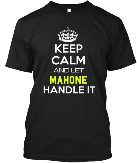 Keep Calm And Let Mahone Handle It Black T-Shirt Front
