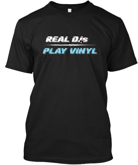 Real Djs Play Vinyl Black T-Shirt Front